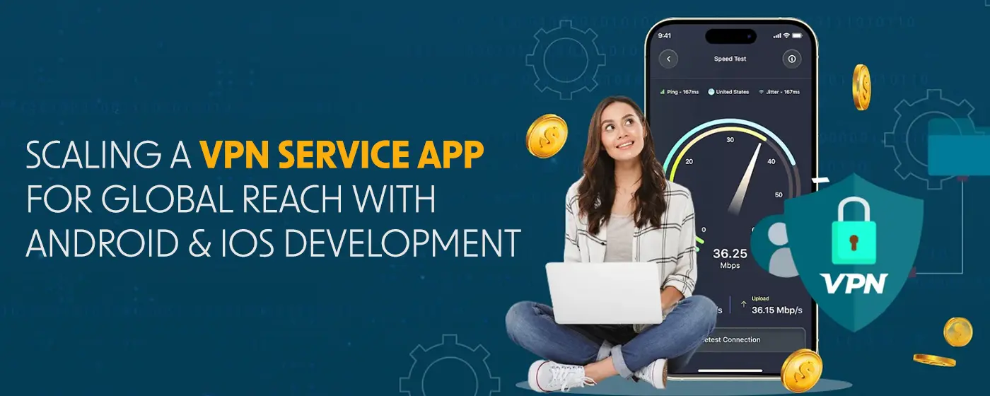 Scaling a VPN app for global reach with Android/iOS development