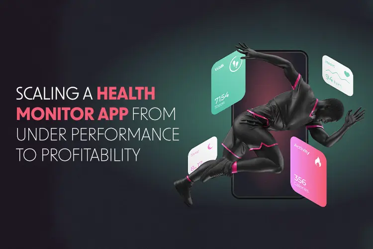 Scaling a Health Monitor App from Underperformance to Profitability