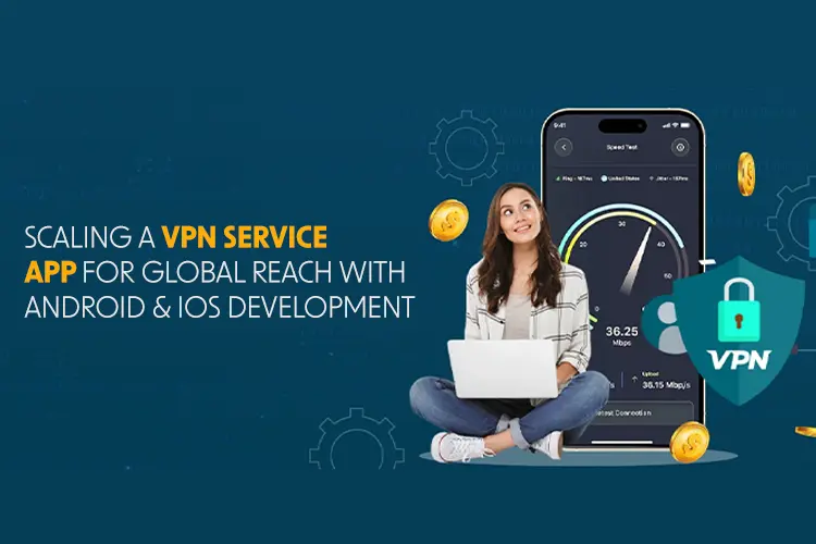 Scaling a VPN app for global reach with Android/iOS development